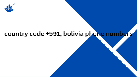 country code +591, bolivia phone numbers